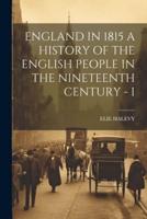 England in 1815 a History of the English People in the Nineteenth Century - I