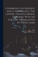 Charmides, Alcibiades 1 and 2, Hipparchus, The Lovers, Theages, Minos, Epinomis. With an English Translation by W.R.M. Lamb