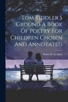 Tom Tiddler S Ground A Book Of Poetry For Children Chosen And Annotated