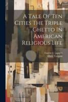 A Tale Of Ten Cities The Triple Ghetto In American Religious Life