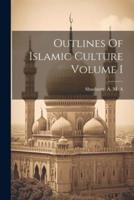 Outlines Of Islamic Culture Volume I