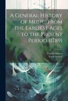 A General History of Music, From the Earliest Ages to the Present Period (1789)