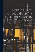 Americans by Choice (History of the Italians in Utica)