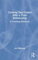 Creating Your Future After a Toxic Relationship: A Coaching Workbook