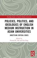 Policies, Politics, and Ideologies of English Medium Instruction in Asian Universities