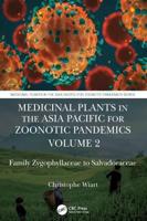 Medicinal Plants in the Asia Pacific for Zoonotic Pandemics, Volume 2: Family Zygophyllaceae to Salvadoraceae