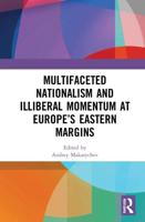 Multifaceted Nationalism and Illiberal Momentum at Europe's Eastern Margins