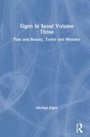 Eigen in Seoul. Volume 3 Pain and Beauty, Terror and Wonder