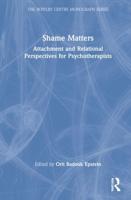 Shame Matters: Attachment and Relational Perspectives for Psychotherapists
