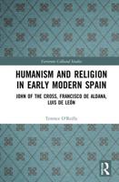 Humanism and Religion in Early Modern Spain: John of the Cross, Francisco de Aldana, Luis de León