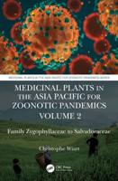 Medicinal Plants in the Asia Pacific for Zoonotic Pandemics, Volume 2: Family Zygophyllaceae to Salvadoraceae