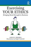Exercising Your Ethics: Bringing Moral Strength to Business