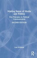 Making Sense of Media and Politics: Five Principles in Political Communication
