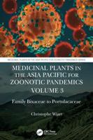 Medicinal Plants in the Asia Pacific for Zoonotic Pandemics, Volume 3: Family Bixaceae to Portulacaceae