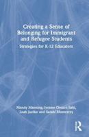 Creating a Sense of Belonging for Immigrant and Refugee Students: Strategies for K-12 Educators