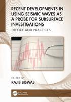 Recent Developments in Using Seismic Waves as a Probe for Subsurface Investigations: Theory and Practices