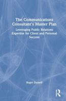 The Communications Consultant's Master Plan: Leveraging Public Relations Expertise for Client and Personal Success