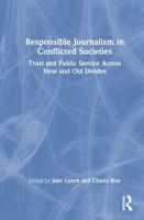 Responsible Journalism in Conflicted Societies: Trust and Public Service Across New and Old Divides