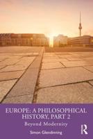 Europe: A Philosophical History, Part 2: Beyond Modernity