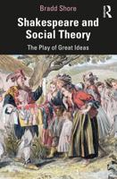 Shakespeare and Social Theory: The Play of Great Ideas