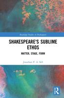 Shakespeare's Sublime Ethos: Matter, Stage, Form