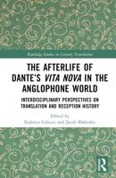 The Afterlife of Dante's Vita Nova in the Anglophone World: Interdisciplinary Perspectives on Translation and Reception History