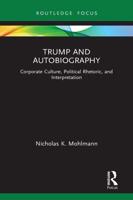 Trump and Autobiography: Corporate Culture, Political Rhetoric, and Interpretation
