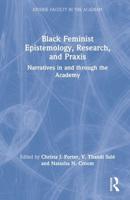 Black Feminist Epistemology, Research, and Praxis: Narratives in and through the Academy