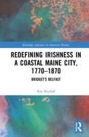Redefining Irishness in a Coastal Maine City, 1770-1870: Bridget's Belfast