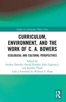 Curriculum, Environment, and the Work of C.A. Bowers