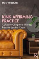 Kink-Affirming Practice: Culturally Competent Therapy from the Leather Chair