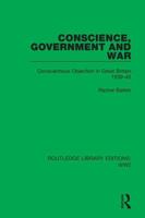 Conscience, Government and War: Conscientious Objection in Great Britain 1939-45