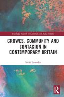 Crowds, Community and Contagion in Contemporary Britain