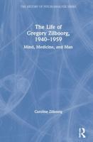 The Life of Gregory Zilboorg, 1940-1959: Mind, Medicine, and Man