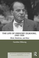The Life of Gregory Zilboorg. 1940-1959 Mind, Medicine and Man