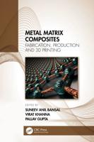 Metal Matrix Composites. Fabrication, Production and 3D Printing