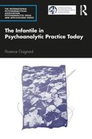 The Infantile in Psychoanalytic Practice Today