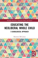 Educating the Neoliberal Whole Child: A Genealogical Approach