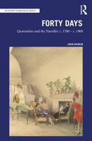 Forty Days: Quarantine and the Traveller, c. 1700 - c. 1900
