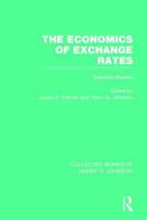 The Economics of Exchange Rates  (Collected Works of Harry Johnson): Selected Studies