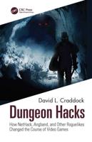 Dungeon Hacks: How NetHack, Angband, and Other Rougelikes Changed the Course of Video Games