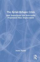 The Syrian Refugee Crisis: How Democracies and Autocracies Perpetrated Mass Displacement