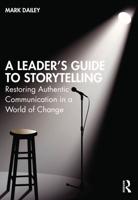 A Leader's Guide to Storytelling: Restoring Authentic Communication in a World of Change