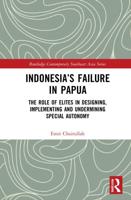 Indonesia's Failure in Papua: The Role of Elites in Designing, Implementing and Undermining Special Autonomy