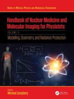 Handbook of Nuclear Medicine and Molecular Imaging for Physicists. Volume II Modelling, Dosimetry and Radiation Protection