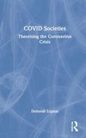 COVID Societies: Theorising the Coronavirus Crisis