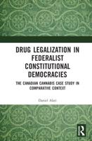 Drug Legalization in Federalist Constitutional Democracies: The Canadian Cannabis Case Study in Comparative Context