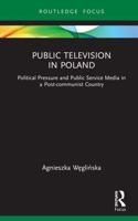 Public Television in Poland: Political Pressure and Public Service Media in a Post-communist Country