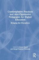 Contemplative Practices and Anti-Oppressive Pedagogies for Higher Education: Bridging the Disciplines