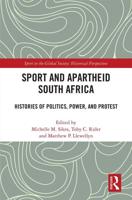 Sport and Apartheid South Africa: Histories of Politics, Power, and Protest